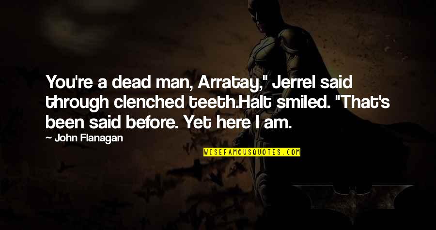 Jslint Config Quotes By John Flanagan: You're a dead man, Arratay," Jerrel said through Jslint Config Quotes By John Flanagan: You're a dead man, Arratay," Jerrel said through