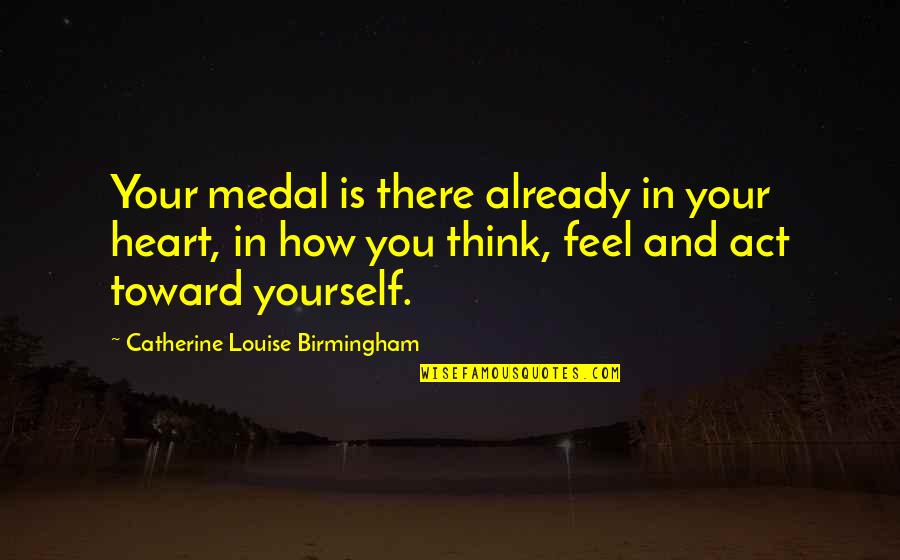 Json Array Quotes By Catherine Louise Birmingham: Your medal is there already in your heart,