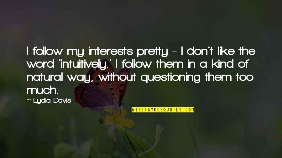 Json Convert To Double Quotes By Lydia Davis: I follow my interests pretty - I don't Json Convert To Double Quotes By Lydia Davis: I follow my interests pretty - I don't