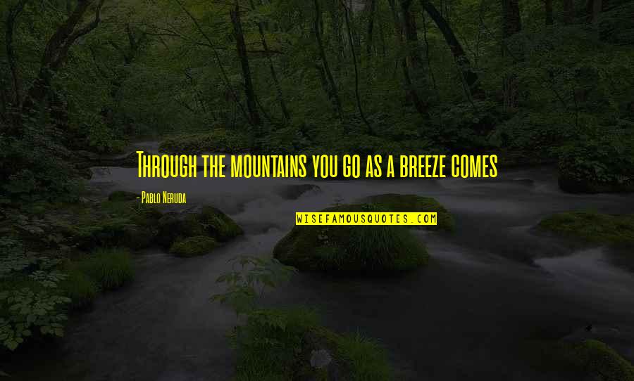 Json Do Numbers Need Quotes By Pablo Neruda: Through the mountains you go as a breeze Json Do Numbers Need Quotes By Pablo Neruda: Through the mountains you go as a breeze