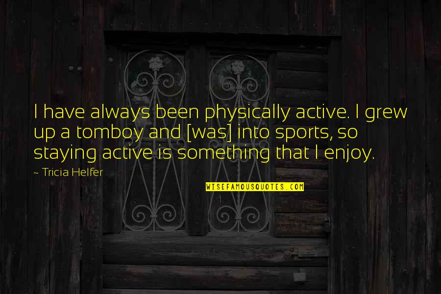 Json Do Numbers Need Quotes By Tricia Helfer: I have always been physically active. I grew Json Do Numbers Need Quotes By Tricia Helfer: I have always been physically active. I grew