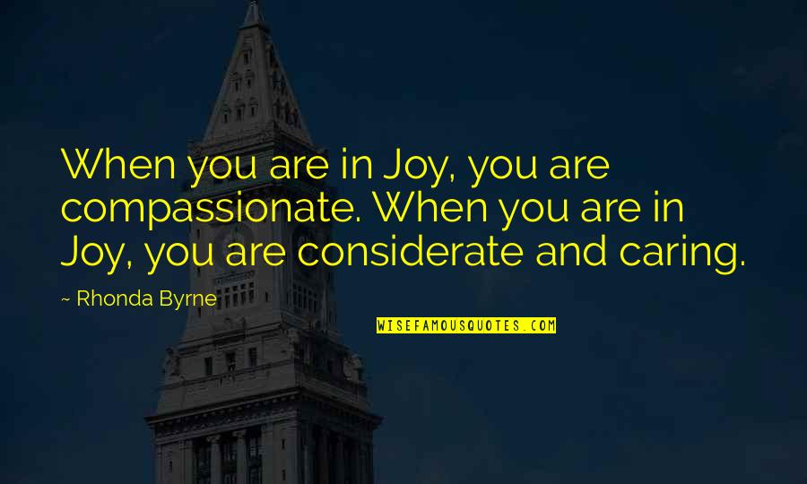 Json Fix Quotes By Rhonda Byrne: When you are in Joy, you are compassionate.