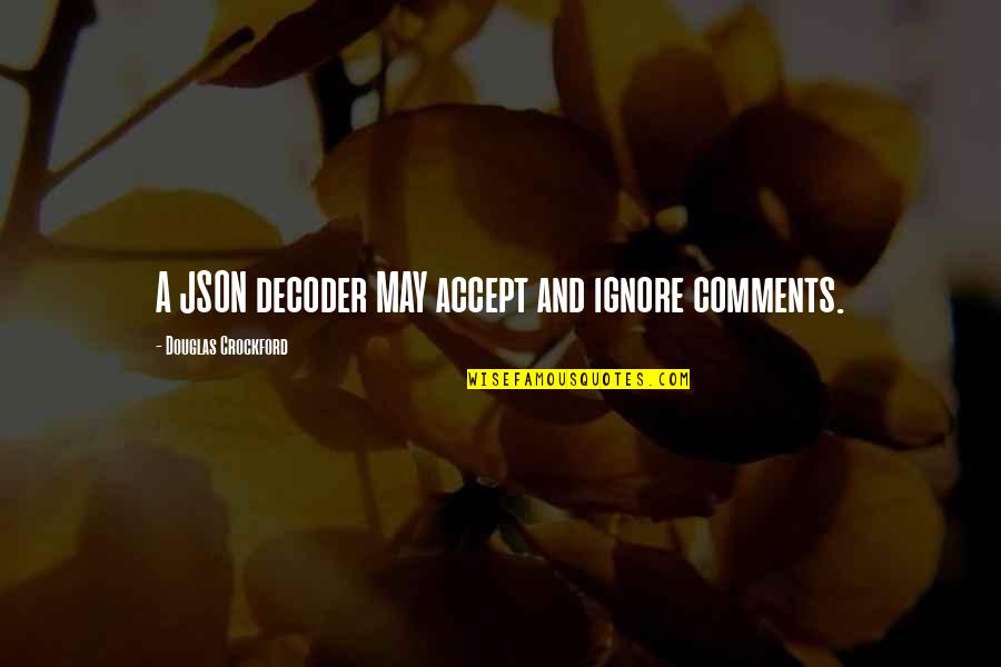 Json Ignore Quotes By Douglas Crockford: A JSON decoder MAY accept and ignore comments.