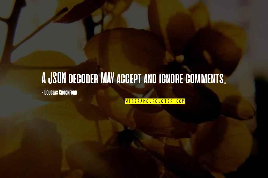Json Ignore Quotes By Douglas Crockford: A JSON decoder MAY accept and ignore comments. Json Ignore Quotes By Douglas Crockford: A JSON decoder MAY accept and ignore comments.