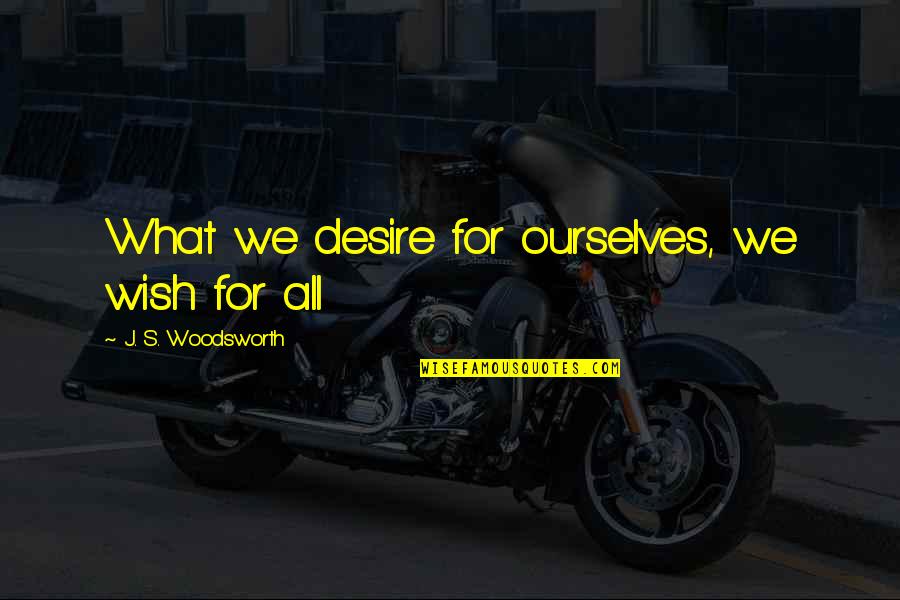 Json Strings Have Used In Single Quotes By J. S. Woodsworth: What we desire for ourselves, we wish for Json Strings Have Used In Single Quotes By J. S. Woodsworth: What we desire for ourselves, we wish for