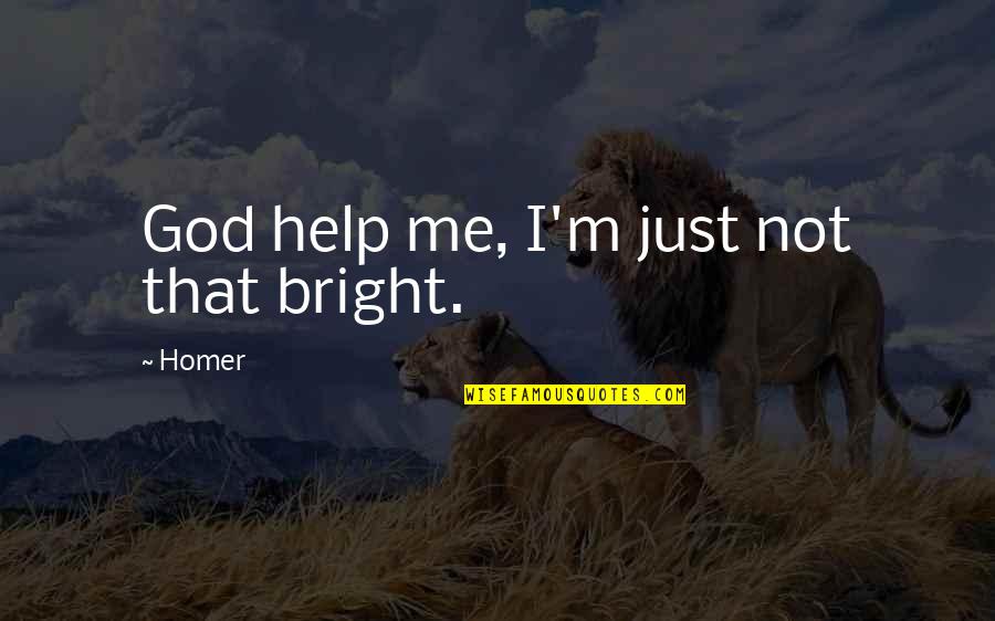 Json Syntax Quotes By Homer: God help me, I'm just not that bright.