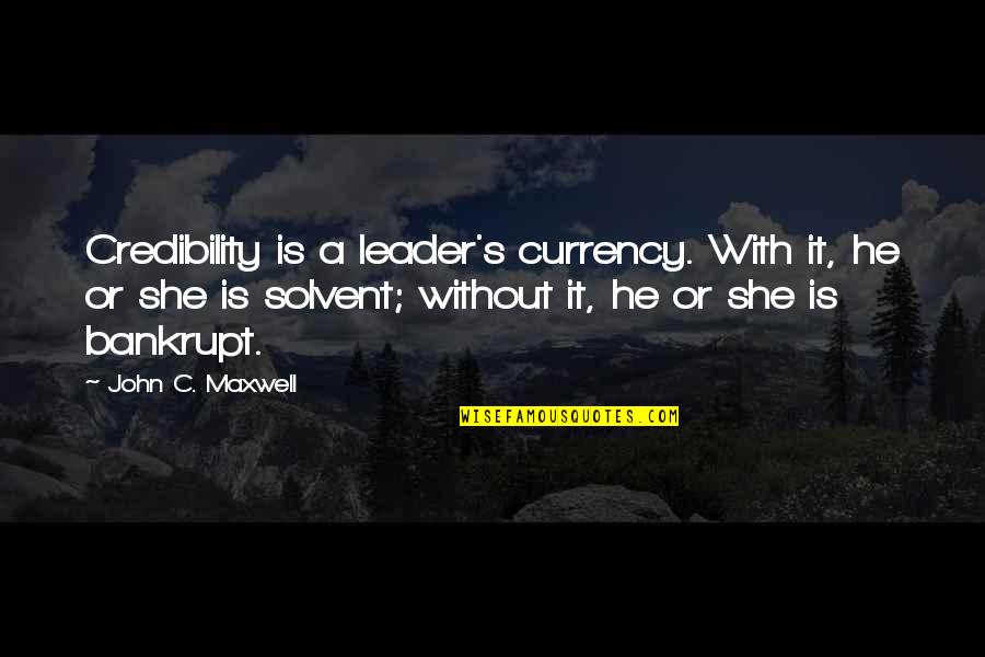 Jstars Hinata Quotes By John C. Maxwell: Credibility is a leader's currency. With it, he Jstars Hinata Quotes By John C. Maxwell: Credibility is a leader's currency. With it, he