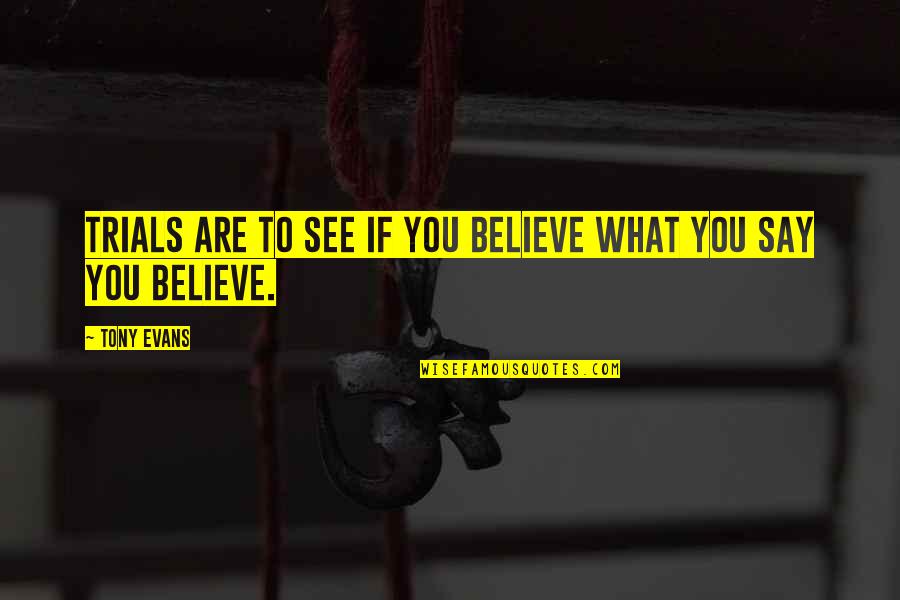 Jstars Hinata Quotes By Tony Evans: Trials are to see if you believe what