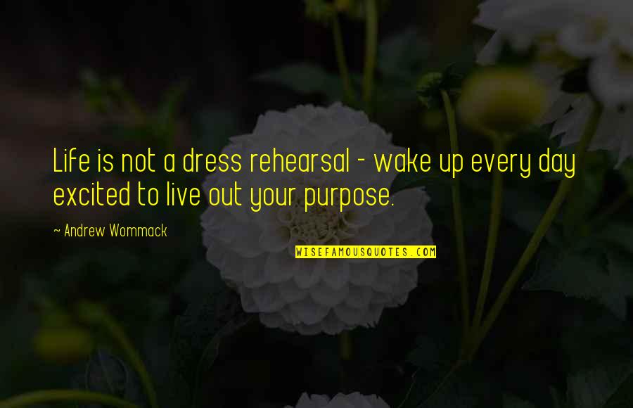 Jt Daniels Quote Quotes By Andrew Wommack: Life is not a dress rehearsal - wake