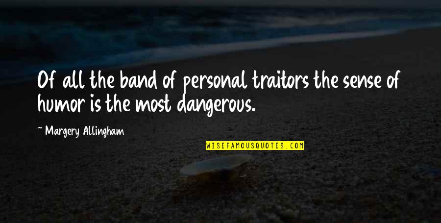 Jt Dawgzone Quotes By Margery Allingham: Of all the band of personal traitors the