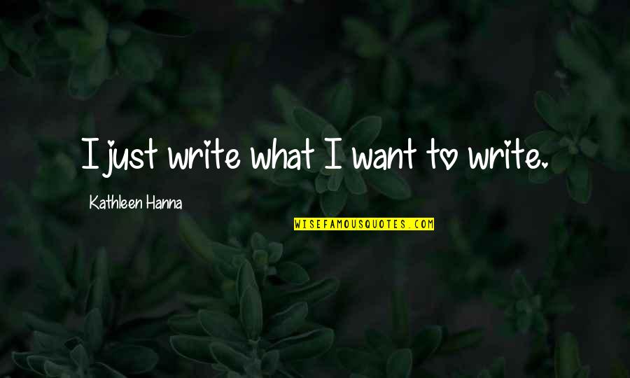 Jt Forbes Quotes By Kathleen Hanna: I just write what I want to write.
