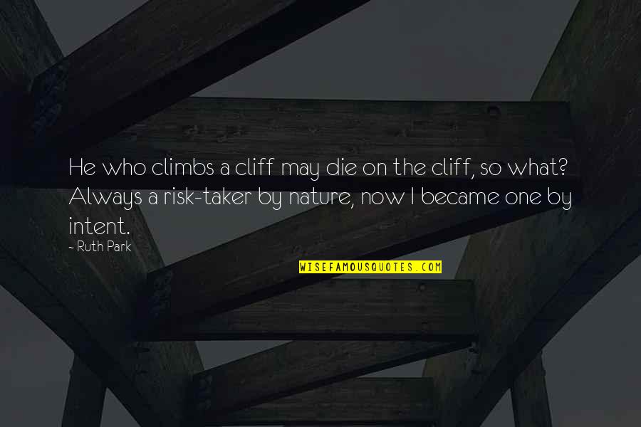 Jt Lambert Quotes By Ruth Park: He who climbs a cliff may die on