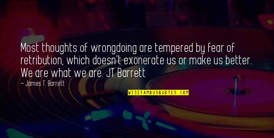 Jt Quotes By James T. Barrett: Most thoughts of wrongdoing are tempered by fear Jt Quotes By James T. Barrett: Most thoughts of wrongdoing are tempered by fear