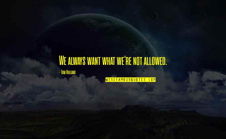 Jtac Quotes By Tom Holland: We always want what we're not allowed.