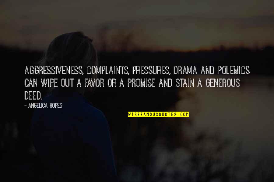 Jtasd Quotes By Angelica Hopes: Aggressiveness, complaints, pressures, drama and polemics can wipe Jtasd Quotes By Angelica Hopes: Aggressiveness, complaints, pressures, drama and polemics can wipe