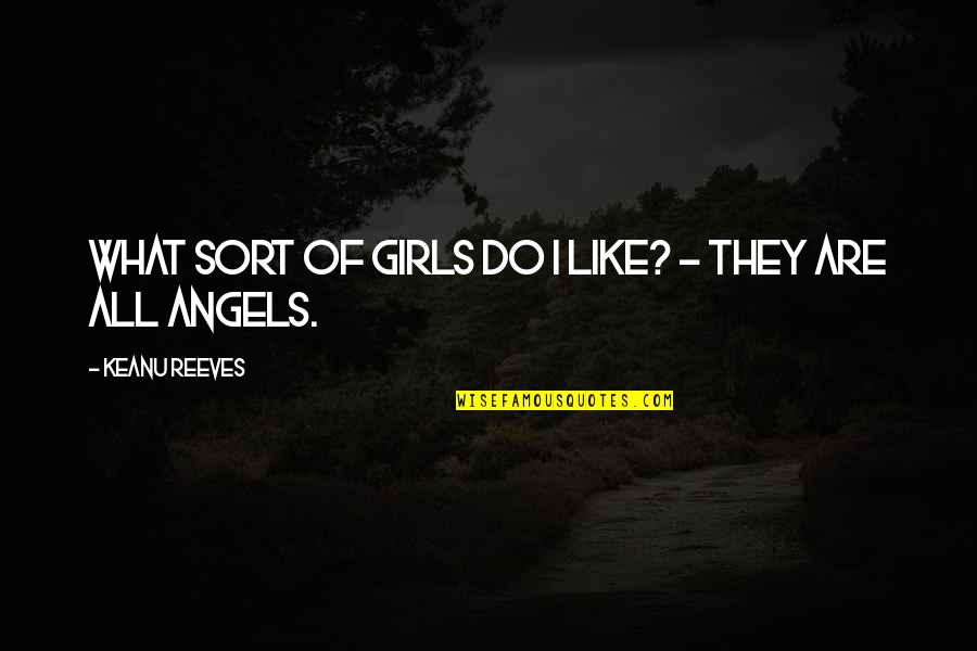 Jtasd Quotes By Keanu Reeves: What sort of girls do i like? - Jtasd Quotes By Keanu Reeves: What sort of girls do i like? -
