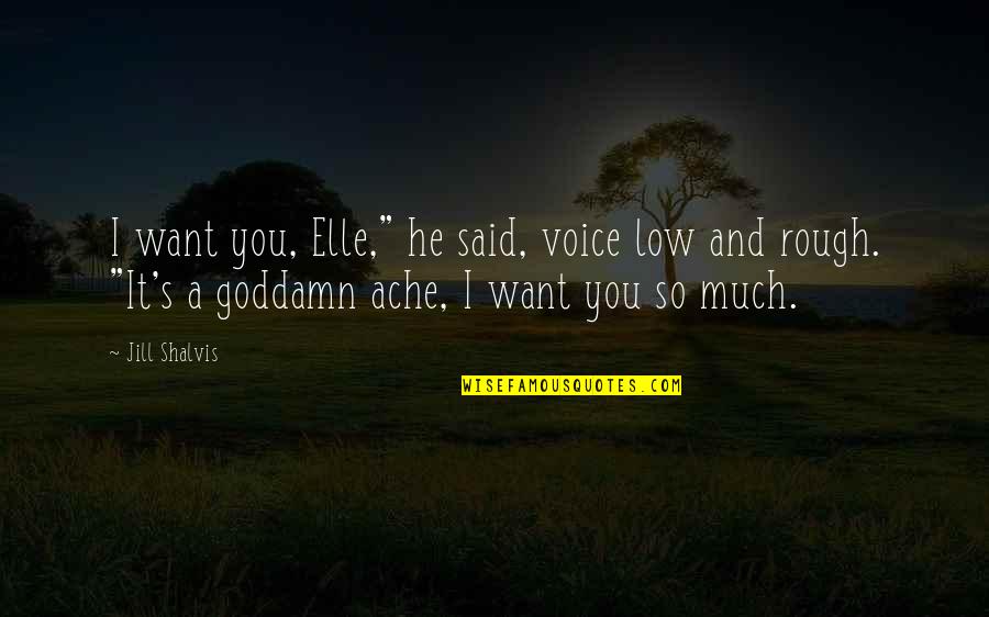 Jtgwxn992862 Quotes By Jill Shalvis: I want you, Elle," he said, voice low