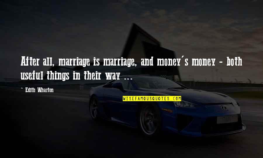 Jthj Quotes By Edith Wharton: After all, marriage is marriage, and money's money