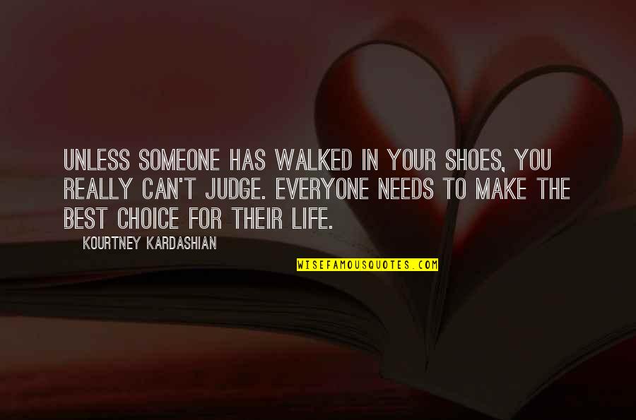 Jthj Quotes By Kourtney Kardashian: Unless someone has walked in your shoes, you