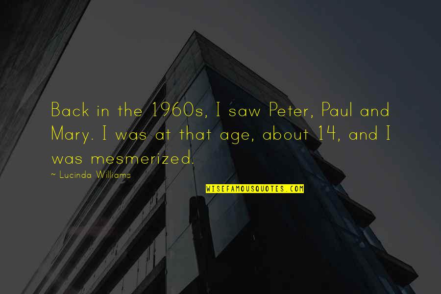 Jtk Farms Quotes By Lucinda Williams: Back in the 1960s, I saw Peter, Paul