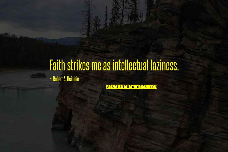 Juakali In Embu Quotes By Robert A. Heinlein: Faith strikes me as intellectual laziness.