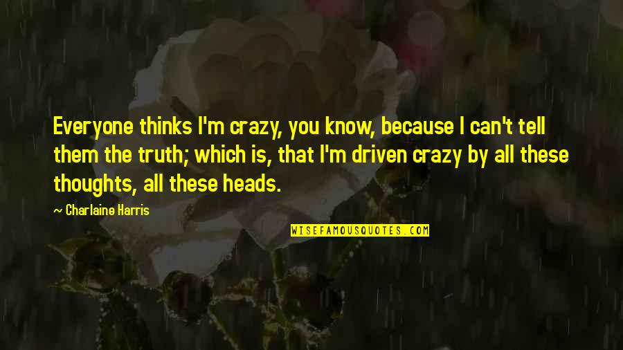 Juakali Smart Quotes By Charlaine Harris: Everyone thinks I'm crazy, you know, because I Juakali Smart Quotes By Charlaine Harris: Everyone thinks I'm crazy, you know, because I