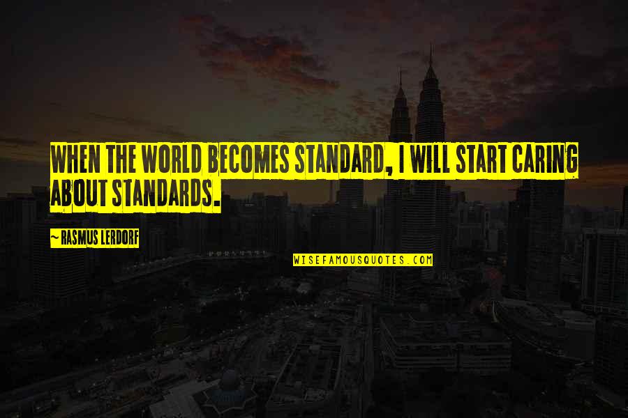 Juan And Pedro's Love Quotes By Rasmus Lerdorf: When the world becomes standard, I will start