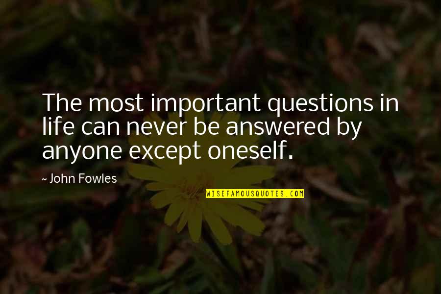 Juan Atkins Quotes By John Fowles: The most important questions in life can never