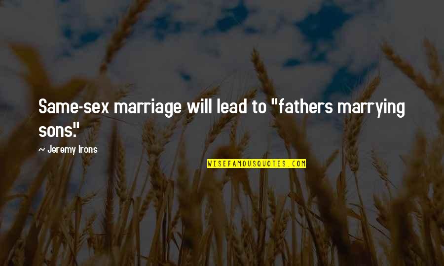 Juan De Pareja Quotes By Jeremy Irons: Same-sex marriage will lead to "fathers marrying sons."