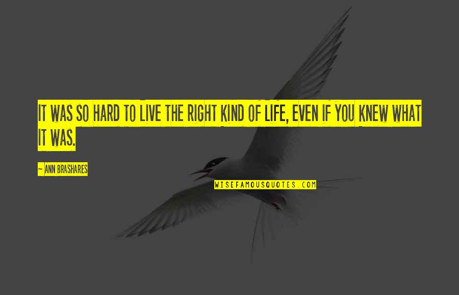 Juan Donoso Cortes Quotes By Ann Brashares: It was so hard to live the right