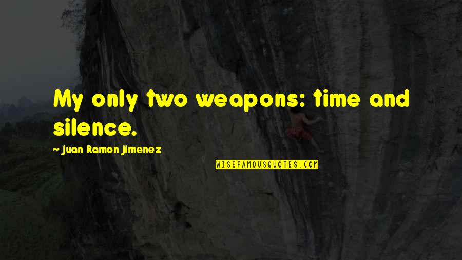 Juan Jimenez Quotes By Juan Ramon Jimenez: My only two weapons: time and silence. Juan Jimenez Quotes By Juan Ramon Jimenez: My only two weapons: time and silence.