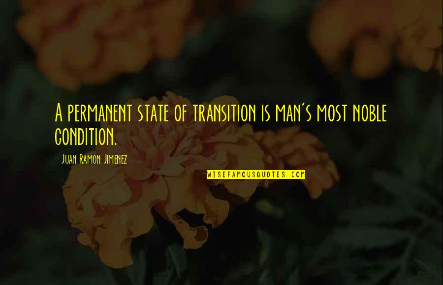 Juan Jimenez Quotes By Juan Ramon Jimenez: A permanent state of transition is man's most Juan Jimenez Quotes By Juan Ramon Jimenez: A permanent state of transition is man's most