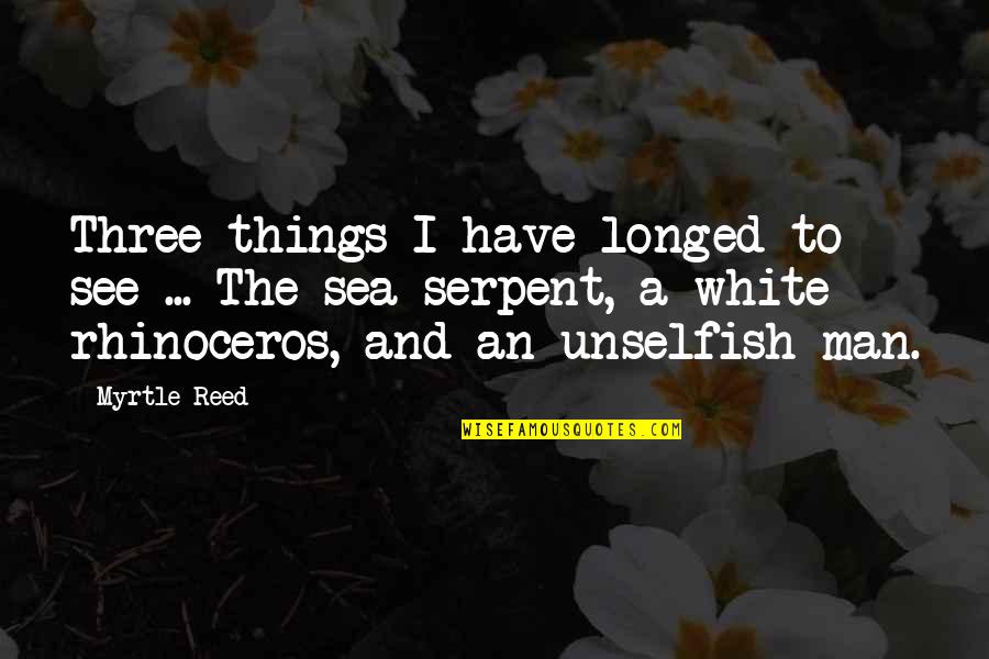 Juan Linz Quotes By Myrtle Reed: Three things I have longed to see ...