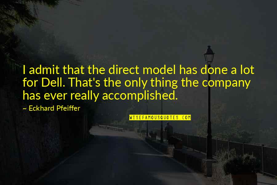 Juan Love Quotes By Eckhard Pfeiffer: I admit that the direct model has done