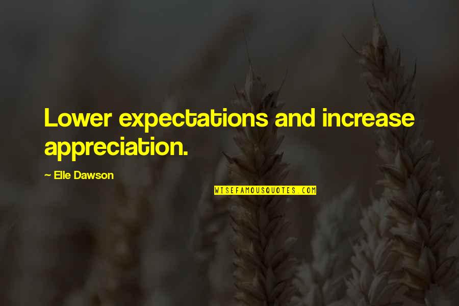 Juan Manuel Fangio Quotes By Elle Dawson: Lower expectations and increase appreciation. Juan Manuel Fangio Quotes By Elle Dawson: Lower expectations and increase appreciation.