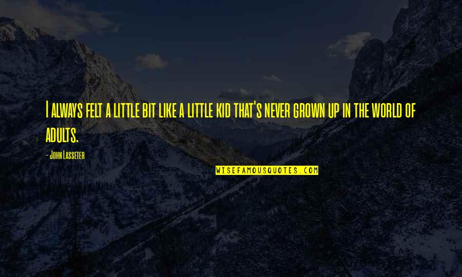 Juan Manuel Fangio Quotes By John Lasseter: I always felt a little bit like a