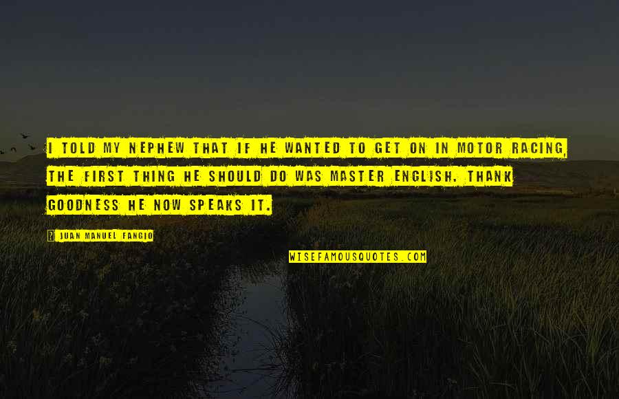 Juan Manuel Fangio Quotes By Juan Manuel Fangio: I told my nephew that if he wanted Juan Manuel Fangio Quotes By Juan Manuel Fangio: I told my nephew that if he wanted