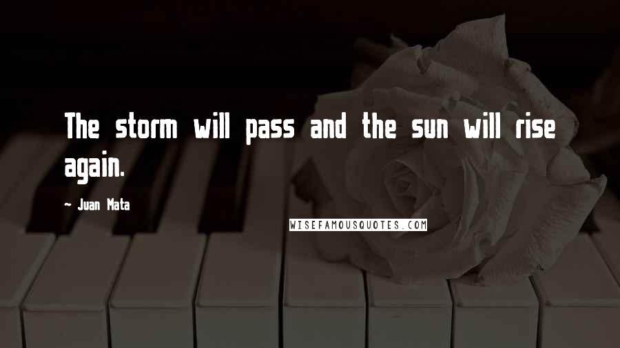 Juan Mata quotes: The storm will pass and the sun will rise again.