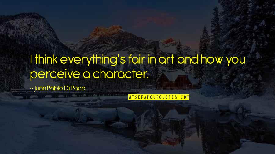 Juan Pablo 2 Quotes By Juan Pablo Di Pace: I think everything's fair in art and how