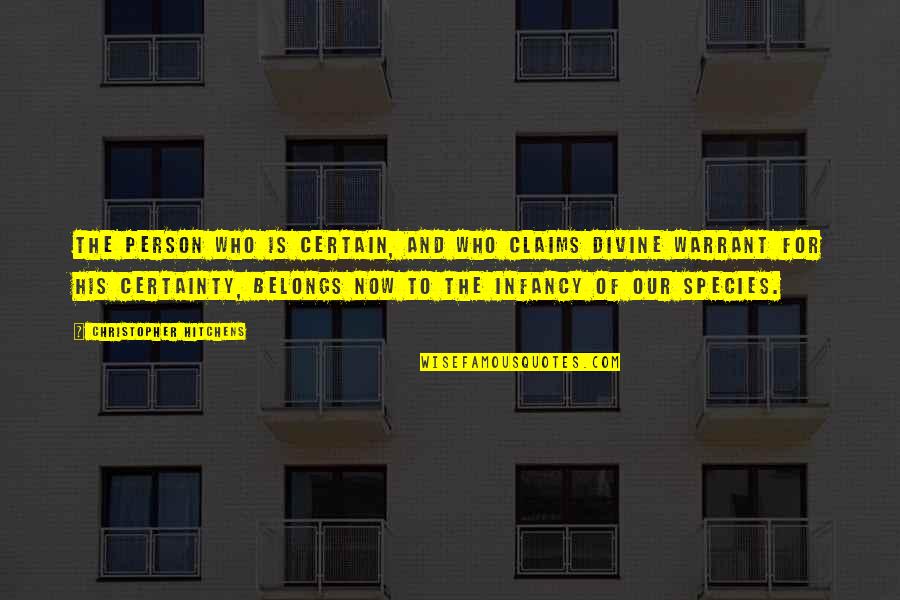 Juan Pablo Galavis Funny Quotes By Christopher Hitchens: The person who is certain, and who claims Juan Pablo Galavis Funny Quotes By Christopher Hitchens: The person who is certain, and who claims