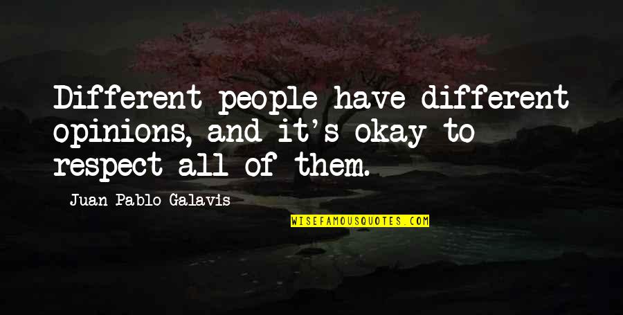 Juan Pablo Galavis Quotes By Juan Pablo Galavis: Different people have different opinions, and it's okay