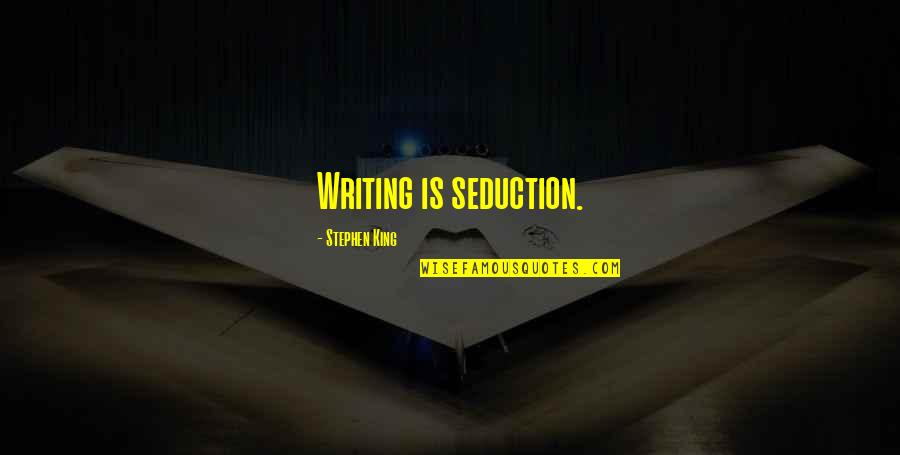Juan Palacios Quotes By Stephen King: Writing is seduction.