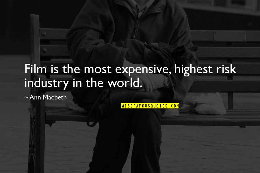 Juan Pujol Garcia Quotes By Ann Macbeth: Film is the most expensive, highest risk industry