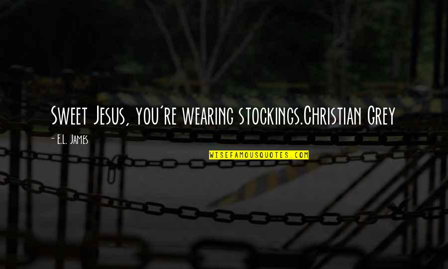 Juan Pujol Garcia Quotes By E.L. James: Sweet Jesus, you're wearing stockings.Christian Grey Juan Pujol Garcia Quotes By E.L. James: Sweet Jesus, you're wearing stockings.Christian Grey