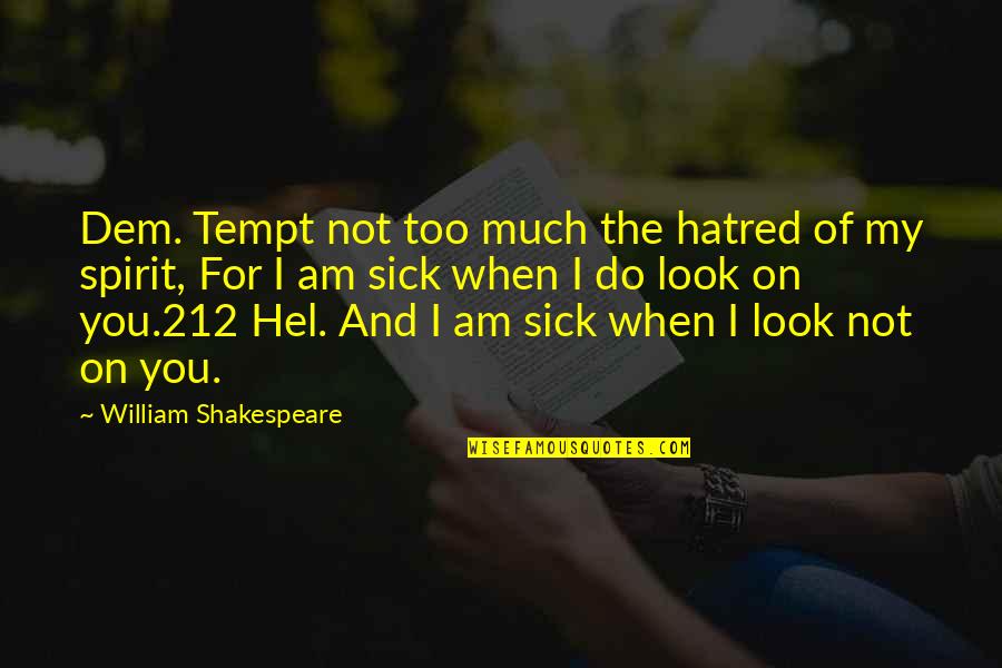 Juanabe Quotes By William Shakespeare: Dem. Tempt not too much the hatred of