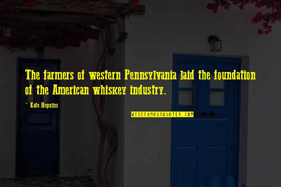 Juanabell Quotes By Kate Hopkins: The farmers of western Pennsylvania laid the foundation
