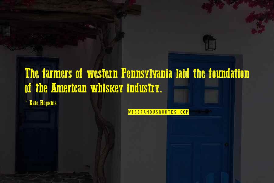 Juanabell Quotes By Kate Hopkins: The farmers of western Pennsylvania laid the foundation Juanabell Quotes By Kate Hopkins: The farmers of western Pennsylvania laid the foundation