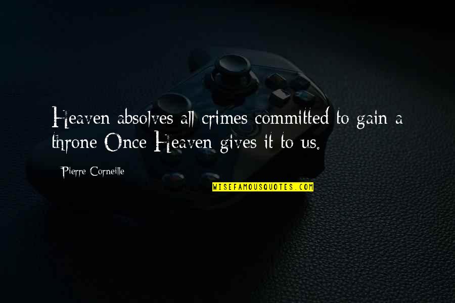 Juanabell Quotes By Pierre Corneille: Heaven absolves all crimes committed to gain a Juanabell Quotes By Pierre Corneille: Heaven absolves all crimes committed to gain a