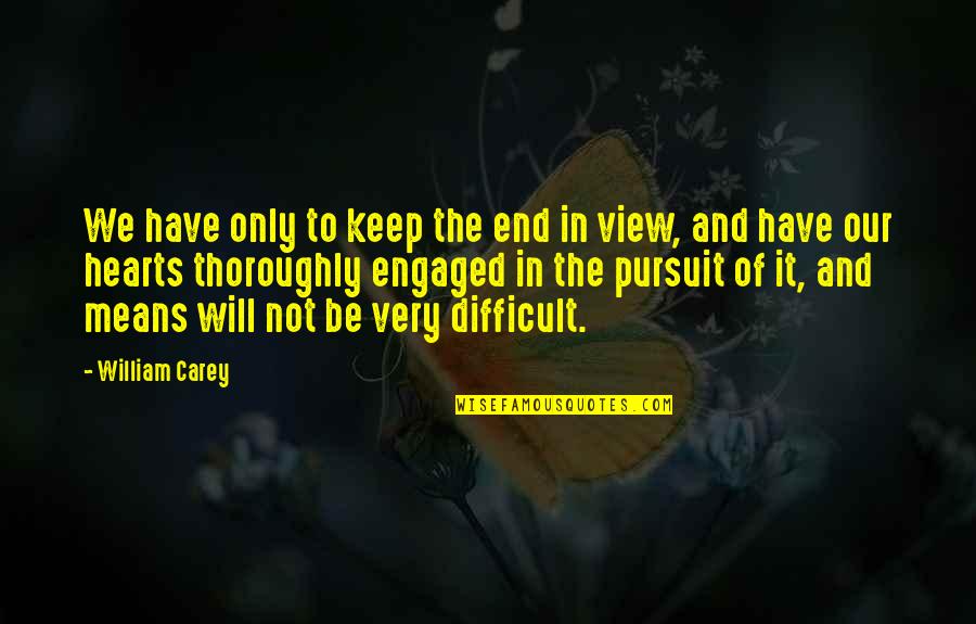 Juanas Jet Quotes By William Carey: We have only to keep the end in