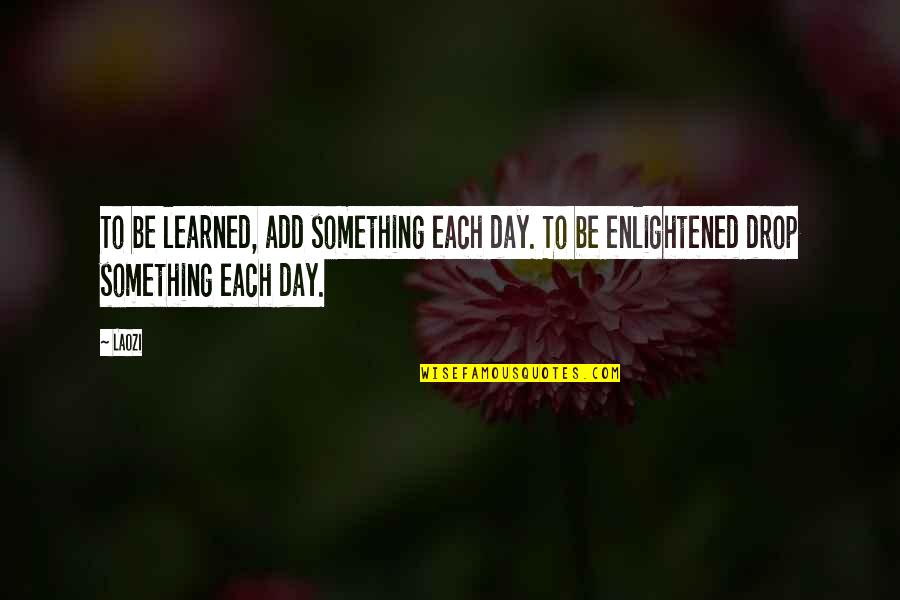 Juanchos Quotes By Laozi: To be learned, add something each day. To